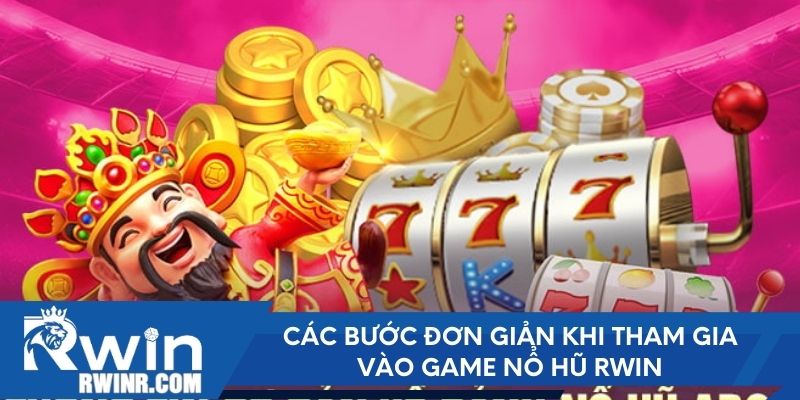 Các bước đơn giản khi tham gia vào game nổ hũ RWIN