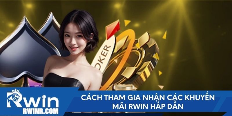 Cách tham gia nhận các khuyến mãi RWIN hấp dẫn
