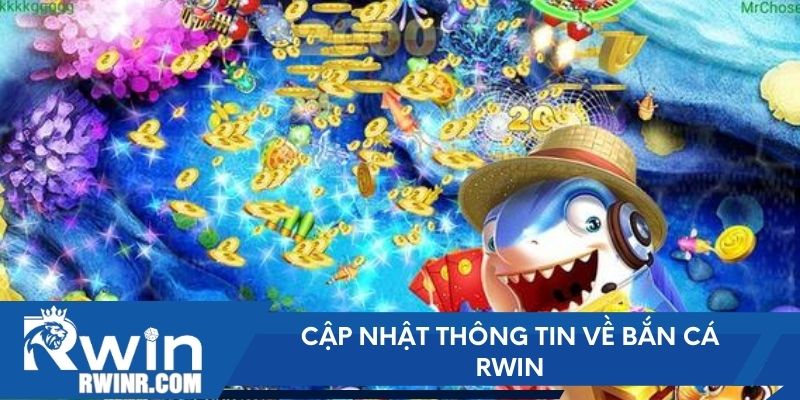 Cập nhật thông tin về Bắn Cá RWIN