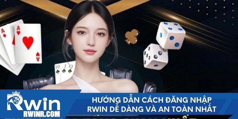 Hướng dẫn cách đăng nhập RWIN dễ dàng và an toàn nhất