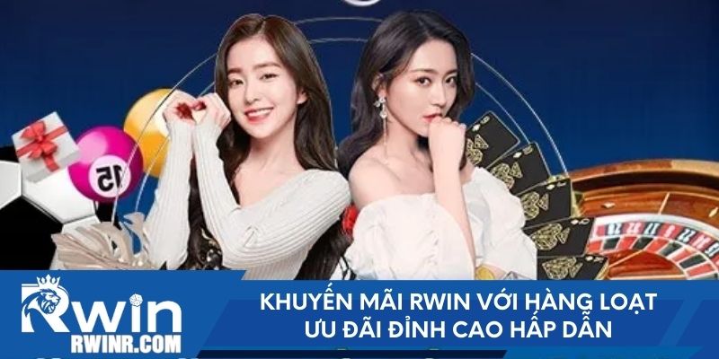 Khuyến mãi RWIN với hàng loạt ưu đãi đỉnh cao hấp dẫn