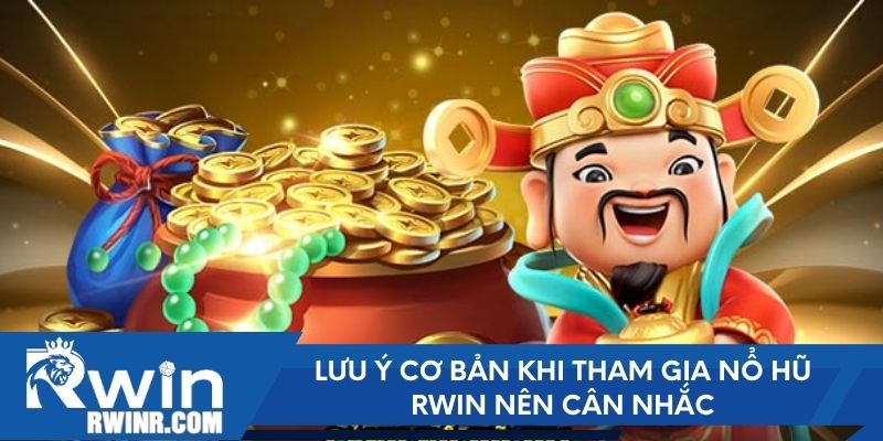 Lưu ý cơ bản khi tham gia nổ hũ RWIN nên cân nhắc