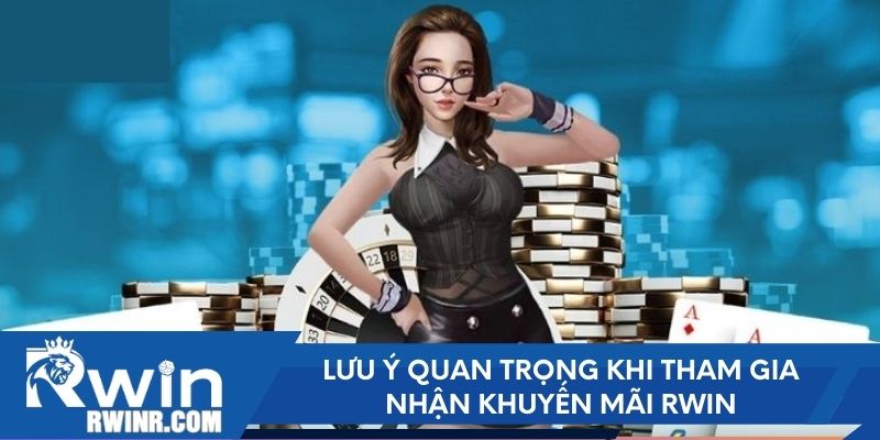 Lưu ý quan trọng khi tham gia nhận khuyến mãi RWIN