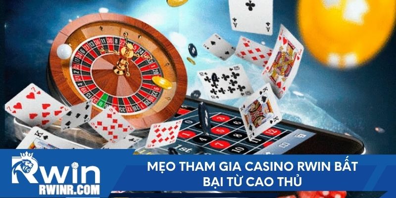 Mẹo tham gia Casino RWIN bất bại từ cao thủ